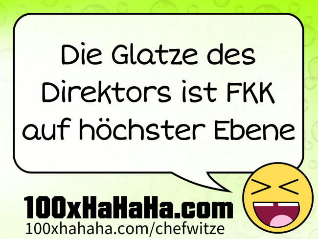 Die Glatze des Direktors ist FKK auf hoechster Ebene