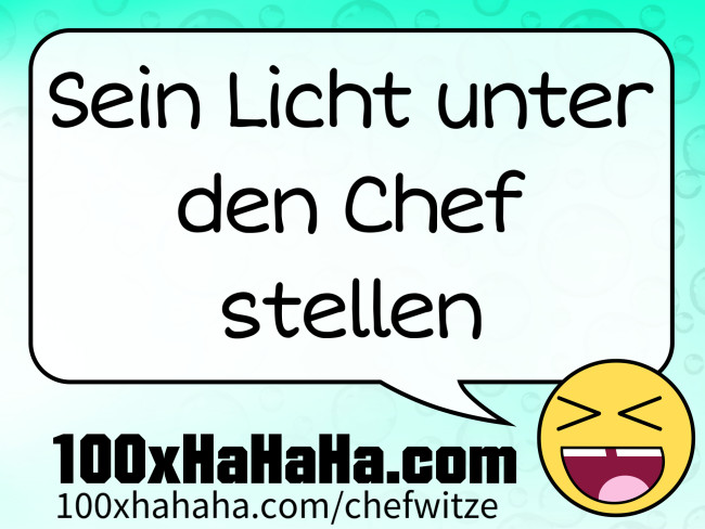 Sein Licht unter den Chef stellen