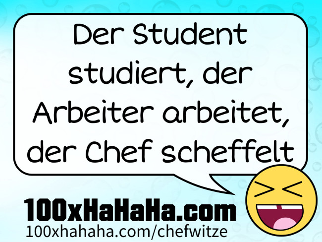 Der Student Studiert Der Arbeiter Arbeitet Büro Witz: Der Student studiert, der Arbeiter arbeitet, der Chef scheffelt