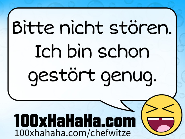 Bitte nicht stoeren. Ich bin schon gestoert genug.