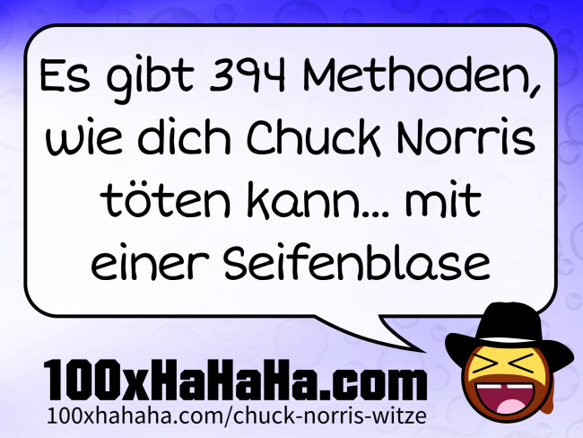 Es gibt 394 Methoden, wie dich Chuck Norris toeten kann... mit einer Seifenblase