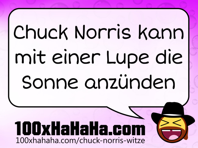 Chuck Norris kann mit einer Lupe die Sonne anzuenden