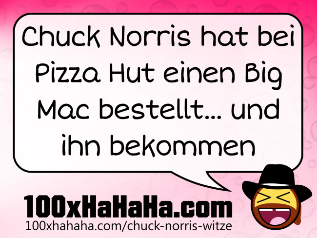 Chuck Norris hat bei Pizza Hut einen Big Mac bestellt... und ihn bekommen