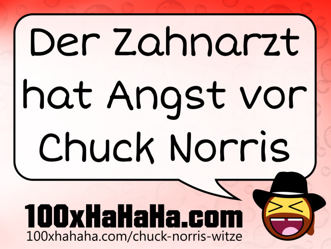 Der Zahnarzt hat Angst vor Chuck Norris