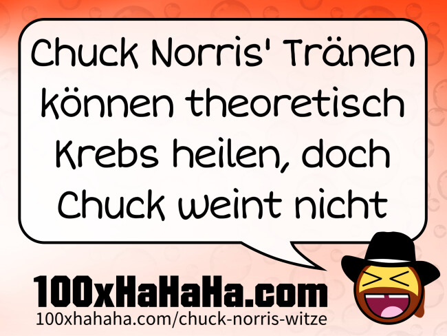 Chuck Norris' Traenen koennen theoretisch Krebs heilen, doch Chuck weint nicht