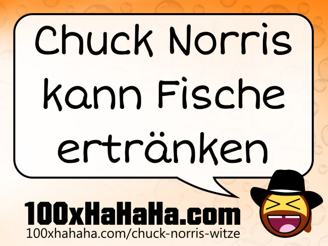 Chuck Norris kann Fische ertraenken