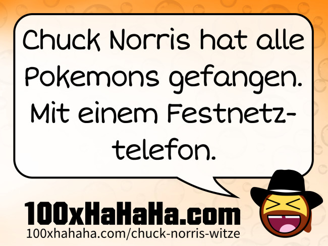 Chuck Norris hat alle Pokemons gefangen. Mit einem Festnetztelefon.