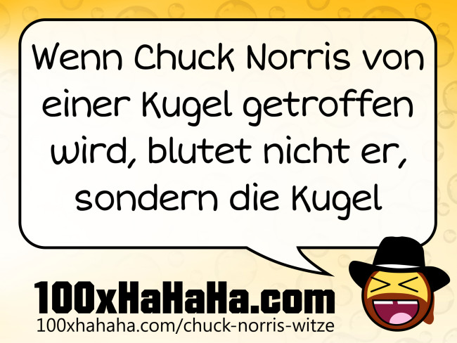 Wenn Chuck Norris von einer Kugel getroffen wird, blutet nicht er, sondern die Kugel