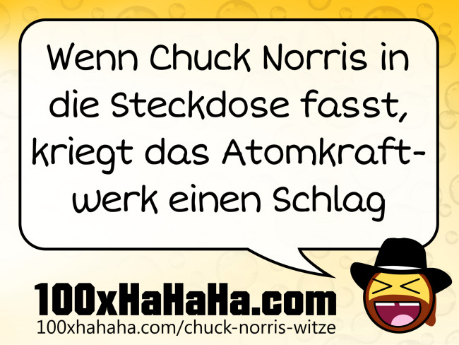 Wenn Chuck Norris in die Steckdose fasst, kriegt das Atomkraftwerk einen Schlag