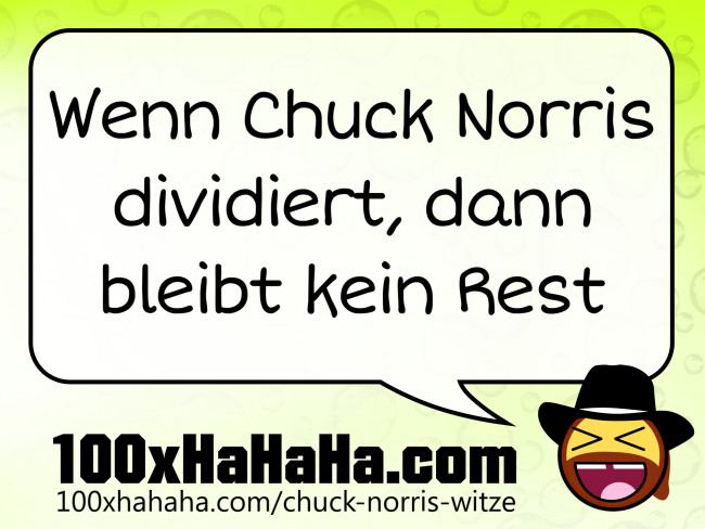 Wenn Chuck Norris dividiert, dann bleibt kein Rest
