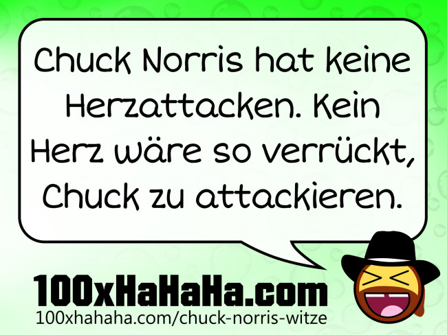 Chuck Norris hat keine Herzattacken. Kein Herz waere so verrueckt, Chuck zu attackieren