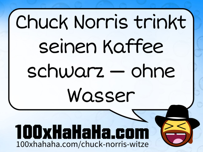 Chuck Norris trinkt seinen Kaffee schwarz - - ohne Wasser