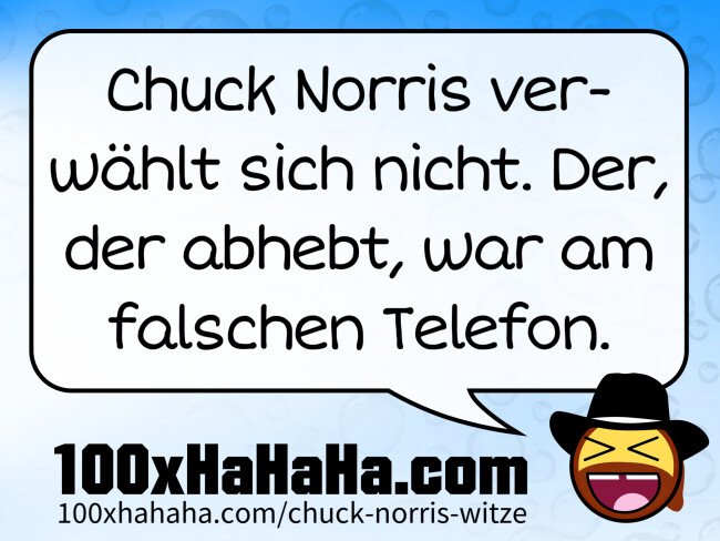 Chuck Norris verwaehlt sich nicht. Der, der abhebt, war am falschen Telefon