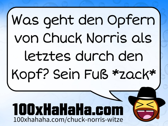 Was geht den Opfern von Chuck Norris als letztes durch den Kopf? Sein Fuss *zack*