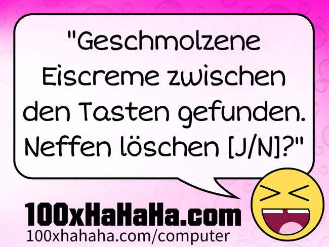 "Geschmolzene Eiscreme zwischen den Tasten gefunden. / Neffen loeschen [J/N]?"