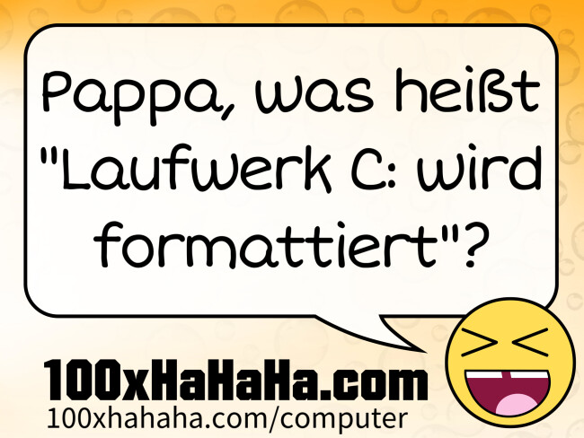Pappa, was heisst "Laufwerk C: wird formattiert"?