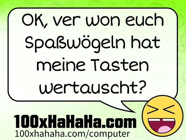 OK, ver won euch Spasswoegeln hat meine Tasten wertauscht?