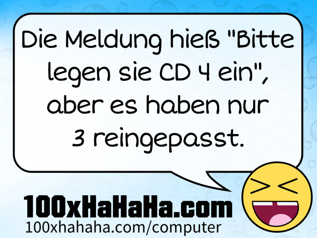 Die Meldung hiess "Bitte legen sie CD 4 ein", aber es haben nur 3 reingepasst.