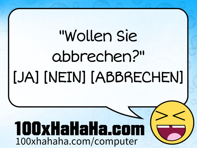 "Wollen Sie abbrechen?" [JA] [NEIN] [ABBRECHEN]