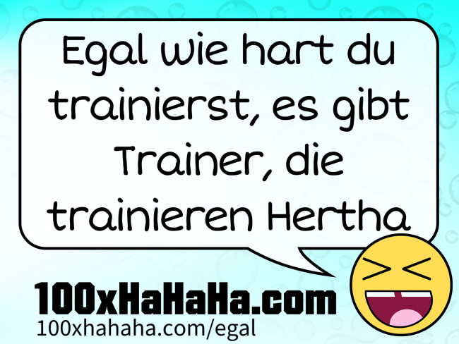Egal wie hart du trainierst, es gibt Trainer, die trainieren Hertha