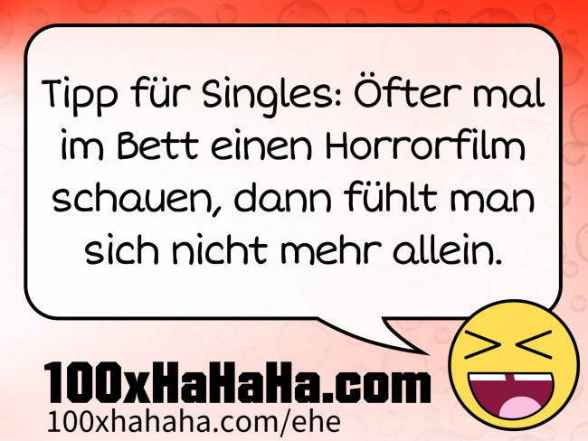 Tipp fuer Singles: Oefter mal im Bett einen Horrorfilm schauen, dann fuehlt man sich nicht mehr allein