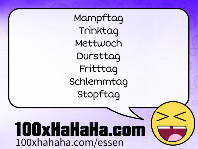 Mampftag / Trinktag / Mettwoch / Dursttag / Fritttag / Schlemmtag / Stopftag /