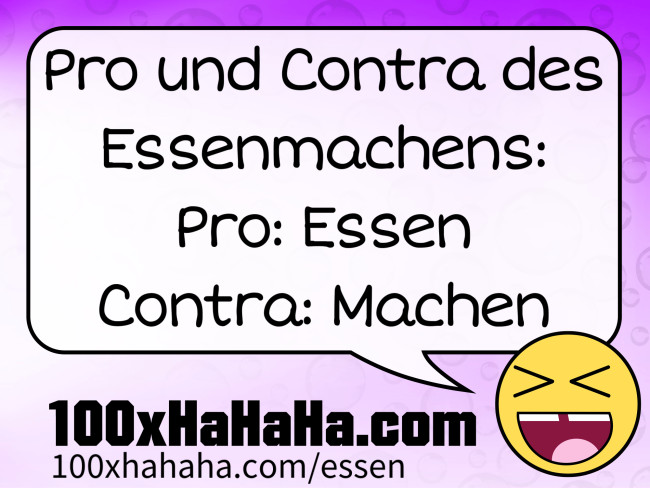 Pro und Contra des Essenmachens: / Pro: Essen / Contra: Machen