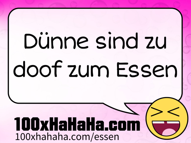 Duenne sind zu doof zum Essen