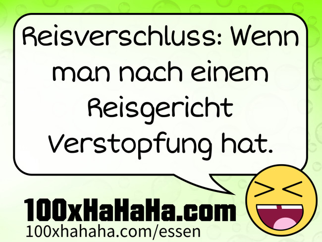 Reisverschluss: Wenn man nach einem Reisgericht Verstopfung hat.