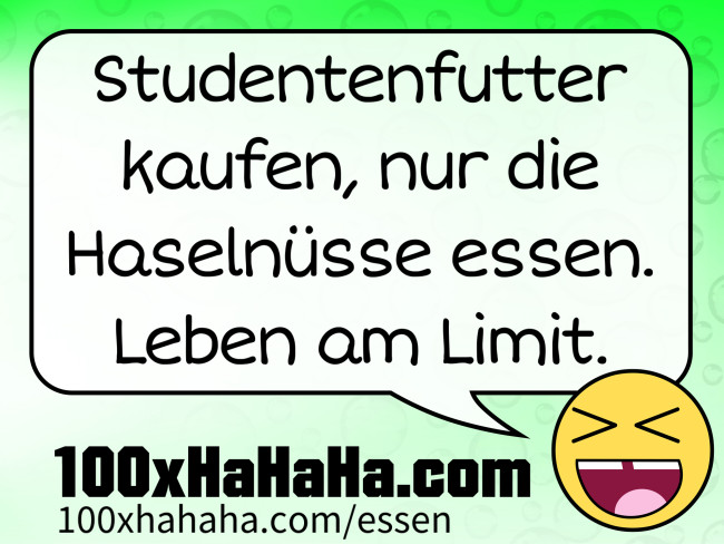 Studentenfutter kaufen, nur die Haselnuesse essen. Leben am Limit.