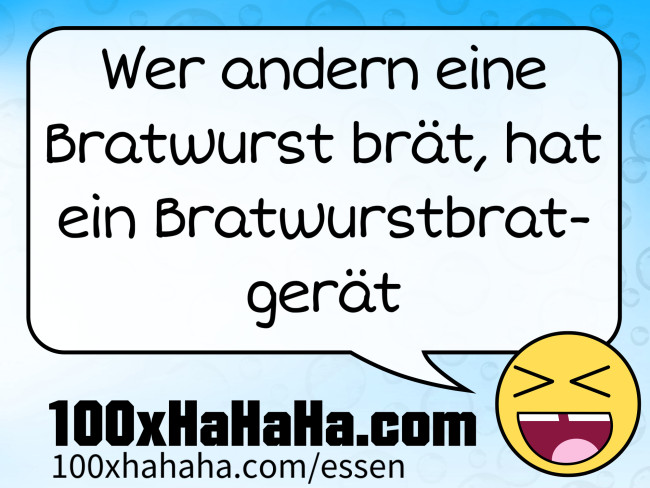 Wer andern eine Bratwurst braet, hat ein Bratwurstbratgeraet