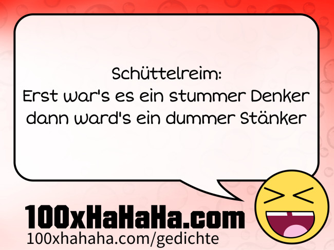 Schuettelreim: / Erst war's es ein stummer Denker / dann ward's ein dummer Staenker