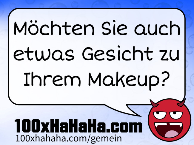 Moechten Sie auch etwas Gesicht zu Ihrem Makeup?