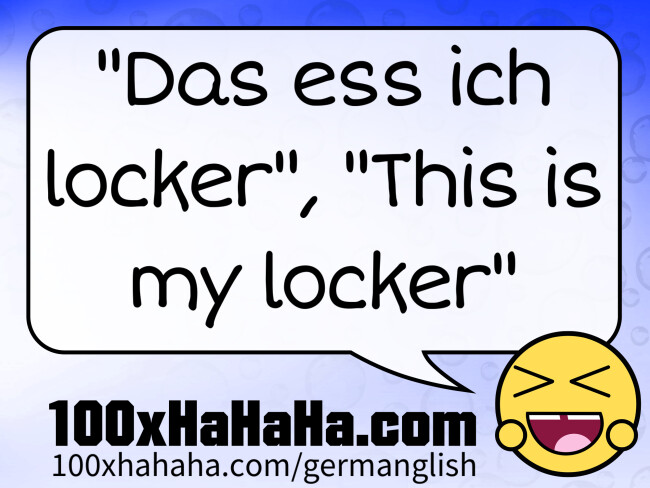 "Das ess ich locker", "This is my locker"