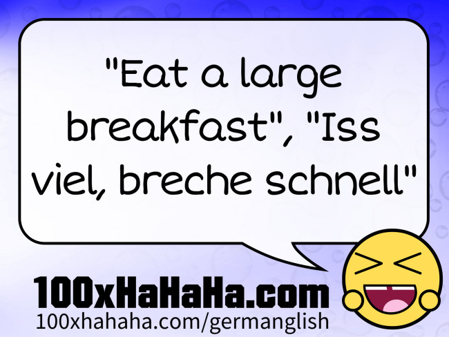 "Eat a large breakfast", "Iss viel, breche schnell"