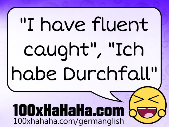 "I have fluent caught", "Ich habe Durchfall"
