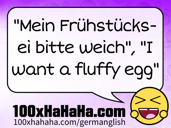 "Mein Fruehstuecksei bitte weich", "I want a fluffy egg"