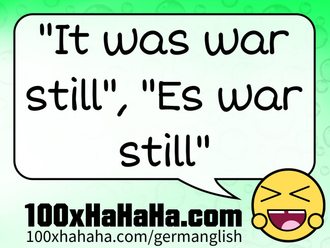 "It was war still", "Es war still"