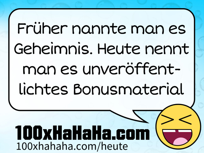 Frueher nannte man es Geheimnis. Heute nennt man es unveroeffentlichtes Bonusmaterial