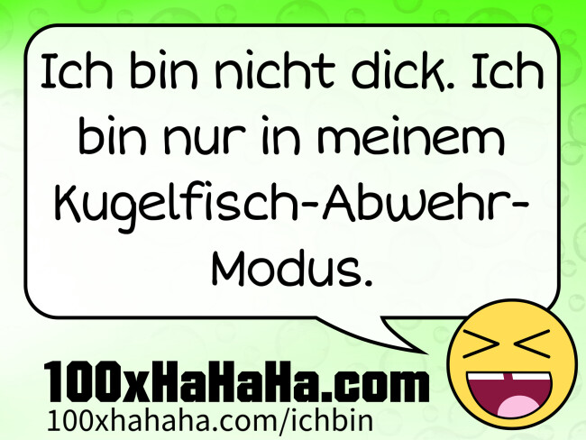 Ich bin nicht dick. Ich bin nur in meinem Kugelfisch-Abwehr-Modus.