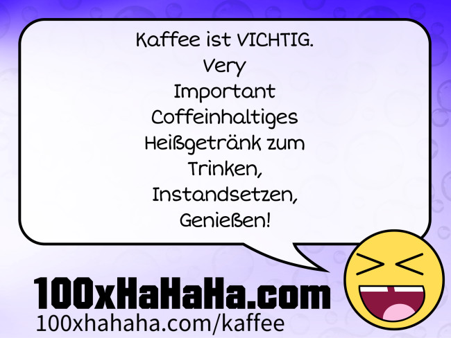 Kaffee ist VICHTIG. / Very / Important / Coffeinhaltiges / Heissgetraenk zum / Trinken, / Instandsetzen, / Geniessen!