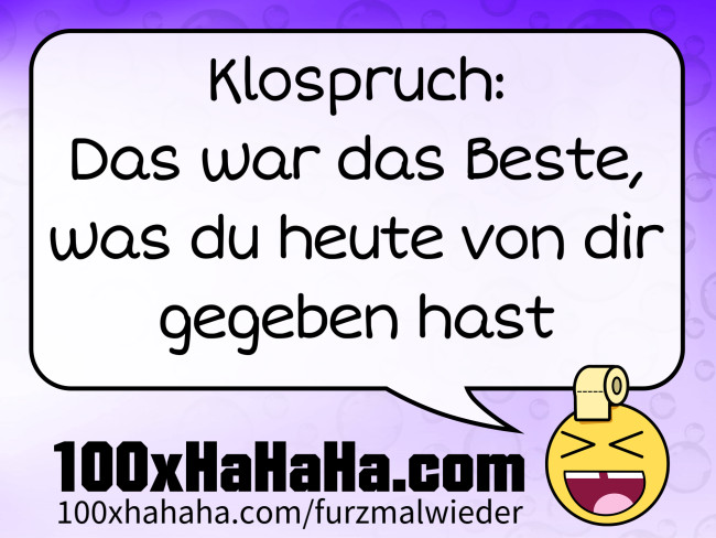 Klospruch: / Das war das Beste, was du heute von dir gegeben hast