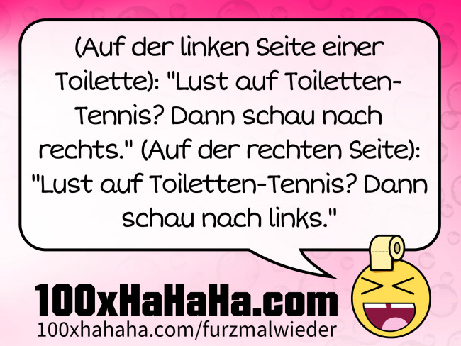 (Auf der linken Seite einer Toilette): "Lust auf Toiletten-Tennis? Dann schau nach rechts." (Auf der rechten Seite): "Lust auf Toiletten-Tennis? Dann schau nach links."