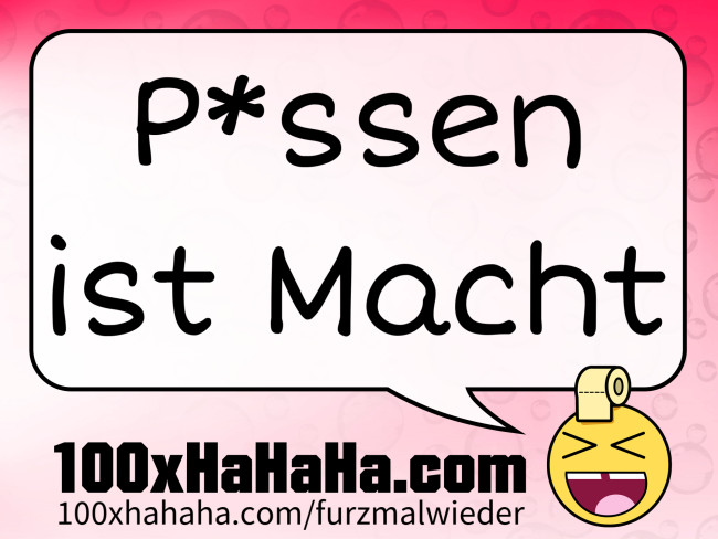 P*ssen ist Macht