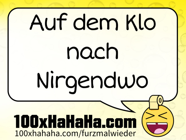 Auf dem Klo nach Nirgendwo