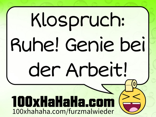 Klospruch: / Ruhe! Genie bei der Arbeit!