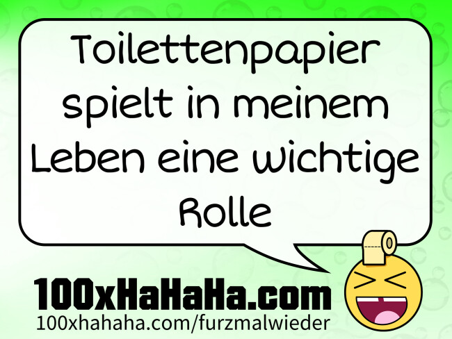 Toilettenpapier spielt in meinem Leben eine wichtige Rolle