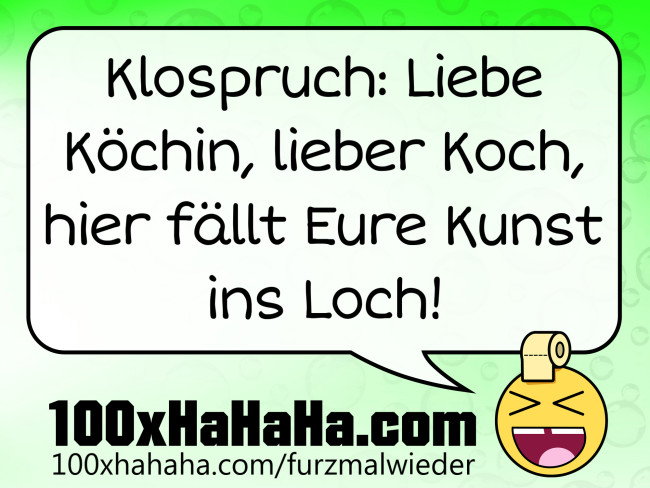 Klospruch: Liebe Koechin, lieber Koch, hier faellt Eure Kunst ins Loch!