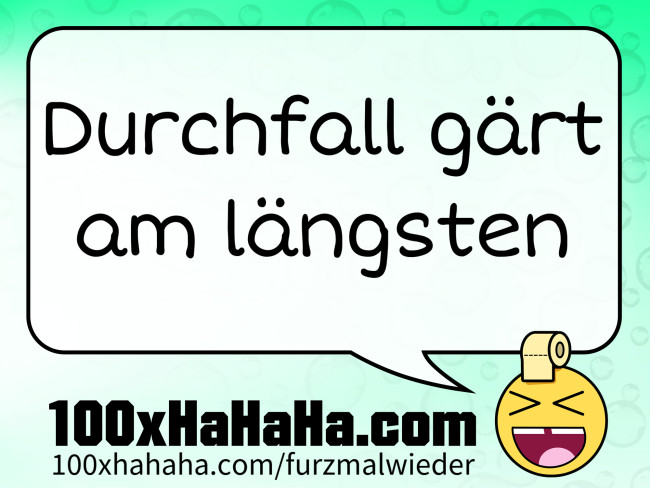 Durchfall gaert am laengsten