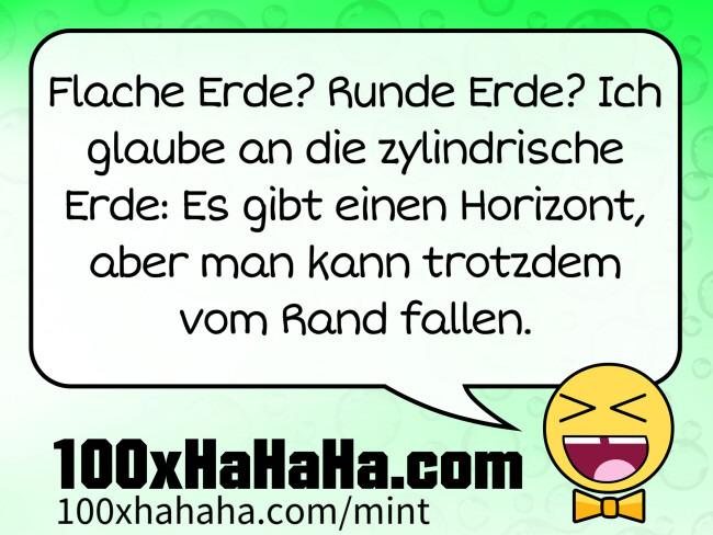 Flache Erde? Runde Erde? Ich glaube an die zylindrische Erde: Es gibt einen Horizont, aber man kann trotzdem vom Rand fallen.